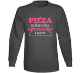 Pizza Is The Only Love Triangle I Want Funny Food Junkie Hoodie