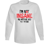 I'm Not Insane My Mother Had Me Tested Funny Worn Look Cool Long Sleeve T Shirt