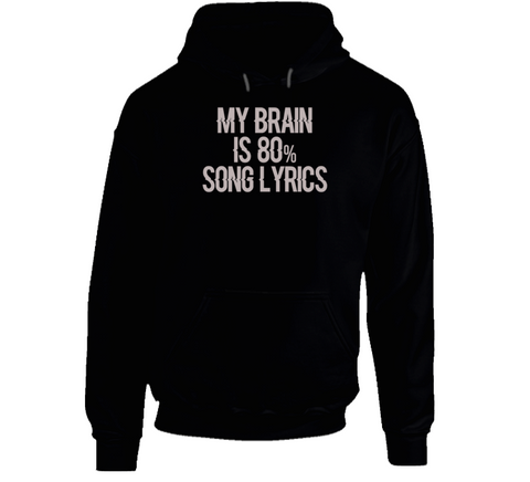 My Brain Is 80 Percent Song Lyrics Funny Music Hoodie