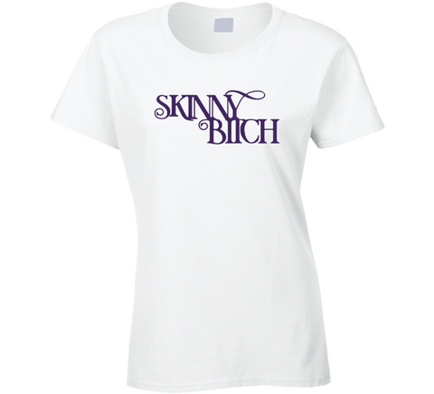 Skinny Bitch Funny Posh Ladies T Shirt