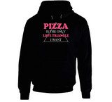 Pizza Is The Only Love Triangle I Want Funny Food Junkie Hoodie