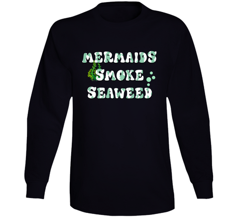 Mermaids Smoke Seaweed Funny Cannabis Long Sleeve T Shirt