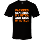 Green Bay Can Suck My Ditka And Kiss My Butkus Funny Football Sports T Shirt