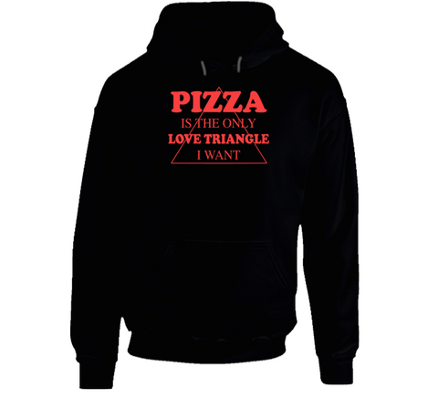 Pizza Is The Only Love Triangle I Want Funny Food Lover Hoodie