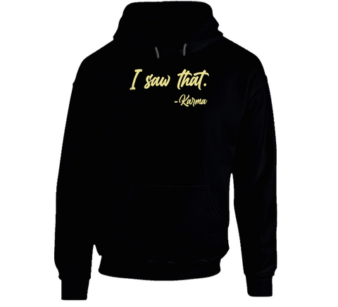 I Saw That Karma Funny Quote Hoodie