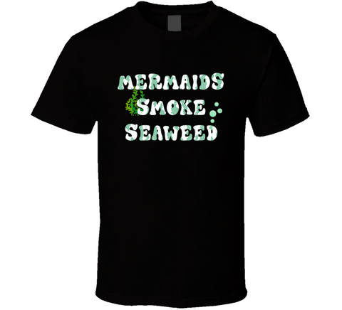 Mermaids Smoke Seaweed Funny Cannabis T Shirt