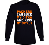 Green Bay Can Suck My Ditka And Kiss My Butkus Funny Football Sports Long Sleeve T Shirt