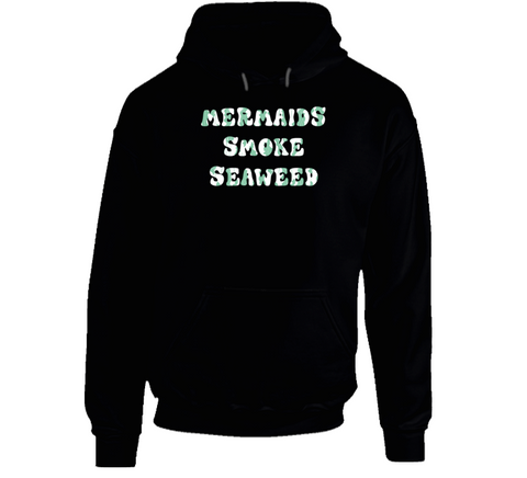 Mermaids Smoke Seaweed Funny Cannabis Pothead Weed Hoodie