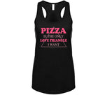 Pizza Is The Only Love Triangle I Want Funny Food Junkie T Shirt