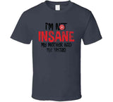 I'm Not Insane My Mother Had Me Tested Funny Worn Look Cool Long Sleeve T Shirt