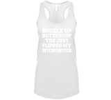 Buckle Up Buttercup You Just Flipped My Bitchswitch Funny Quote T Shirt