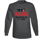 I'm Not Insane My Mother Had Me Tested Funny Worn Look Cool Long Sleeve T Shirt