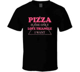 Pizza Is The Only Love Triangle I Want Funny Food Junkie Long Sleeve T Shirt