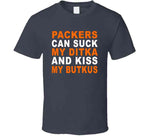 Green Bay Can Suck My Ditka And Kiss My Butkus Funny Football Sports T Shirt