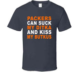 Green Bay Can Suck My Ditka And Kiss My Butkus Funny Football Sports T Shirt