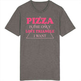 Pizza Is The Only Love Triangle I Want Funny Food Junkie T Shirt