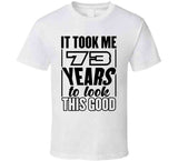 73 Years To Look This Good T Shirt