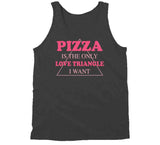 Pizza Is The Only Love Triangle I Want Funny Food Junkie T Shirt