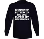 Buckle Up Buttercup You Just Flipped My Bitchswitch Funny Quote T Shirt