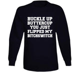 Buckle Up Buttercup You Just Flipped My Bitchswitch Funny Quote T Shirt