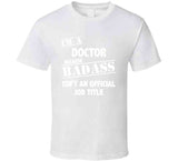 Doctor Badass Ain't Official Job Title T Shirt