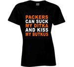 Green Bay Can Suck My Ditka And Kiss My Butkus Funny Football Sports T Shirt