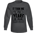 73 Years To Look This Good T Shirt