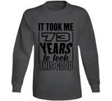 73 Years To Look This Good T Shirt