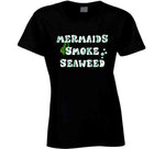 Mermaids Smoke Seaweed Funny Cannabis T Shirt