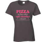 Pizza Is The Only Love Triangle I Want Funny Food Junkie T Shirt