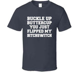 Buckle Up Buttercup You Just Flipped My Bitchswitch Funny Quote Hoodie