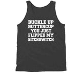 Buckle Up Buttercup You Just Flipped My Bitchswitch Funny Quote T Shirt