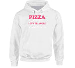 Pizza Is The Only Love Triangle I Want Funny Food Junkie Hoodie