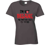 I'm Not Insane My Mother Had Me Tested Funny Worn Look Cool Long Sleeve T Shirt