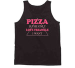 Pizza Is The Only Love Triangle I Want Funny Food Junkie T Shirt