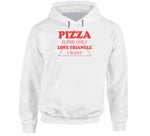 Pizza Is The Only Love Triangle I Want Funny Food Lover Hoodie