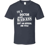 Doctor Badass Ain't Official Job Title T Shirt