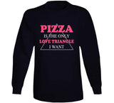 Pizza Is The Only Love Triangle I Want Funny Food Junkie Hoodie