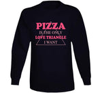 Pizza Is The Only Love Triangle I Want Funny Food Junkie T Shirt