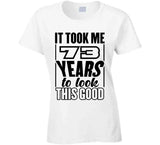 73 Years To Look This Good T Shirt