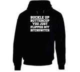 Buckle Up Buttercup You Just Flipped My Bitchswitch Funny Quote T Shirt